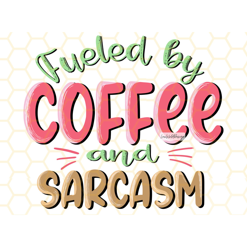 Fueled By Coffee And Sarcasm PNG  Coffee Design  Coffee png  Sublimation Design  Digital Design Download  Sarcasm png  Coffee Lover - 1.jpg