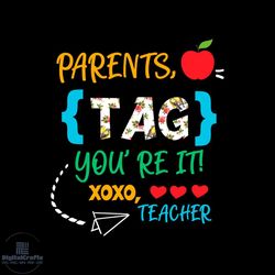 parents tag you're it xoxo teacher svg png