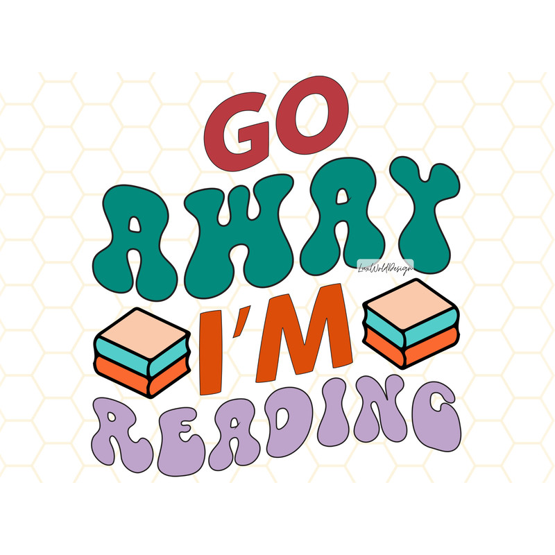 Go Away I'm Reading PNG Book Lover png Reading png Book Quotes Sublimation Design Digital Design Download Book Sublimation - 1.jpg