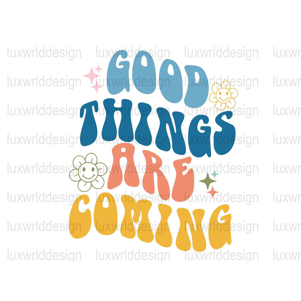 Good Things Are Coming PNG Mental Health png Positive Quotes Sublimation Design Digital Download Inspirational png - 1.jpg