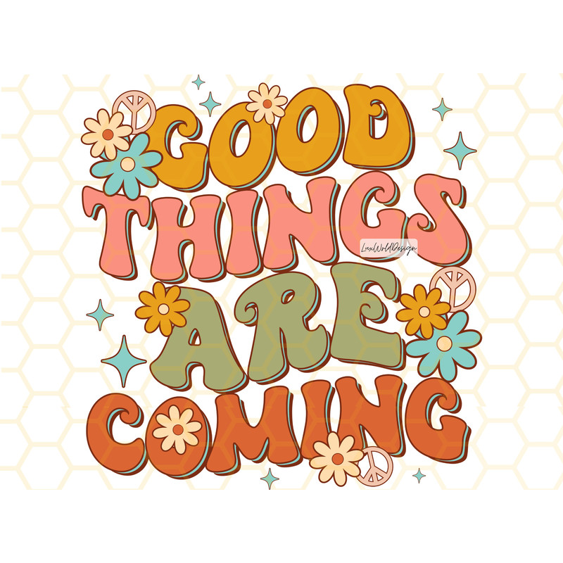 Good Things Are Coming PNG Mental Health png Self Love png Flowers png Positive png Retro png Sublimation Design Digital Design - 1.jpg