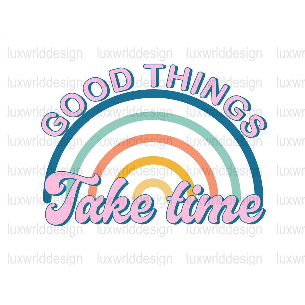 Good Things Take Time PNG  Mental Health png  Positive Quotes  Sublimation Design  Digital Download  Inspirational png - 1.jpg