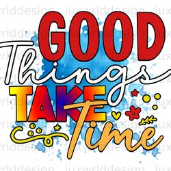 good things take time png  positive affirmations