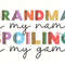 Grandma Is My Name Spoiling Is My Game PNG Nana png Sublimation Design Digital Design Download Grandma Life png Grandma png - 1.jpg