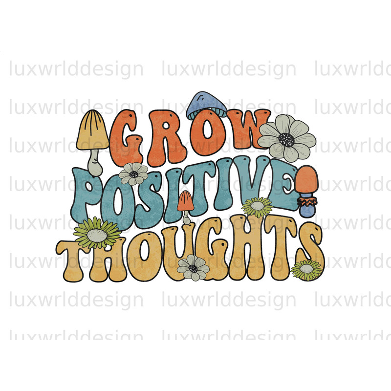 Grow Positive Thoughts PNG Hippie png Hippie Soul png Sublimation Design Digital Design Download Mushroom png Trippy png - 1.jpg