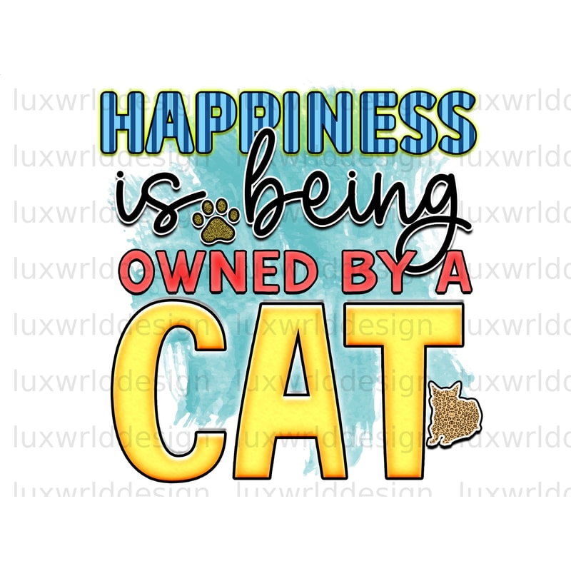 Happiness Is Being Owned By A Cat PNG Funny Cat png Cat png Sublimation Design Digital Design Download Cat Lover Sublimate Designs - 1.jpg
