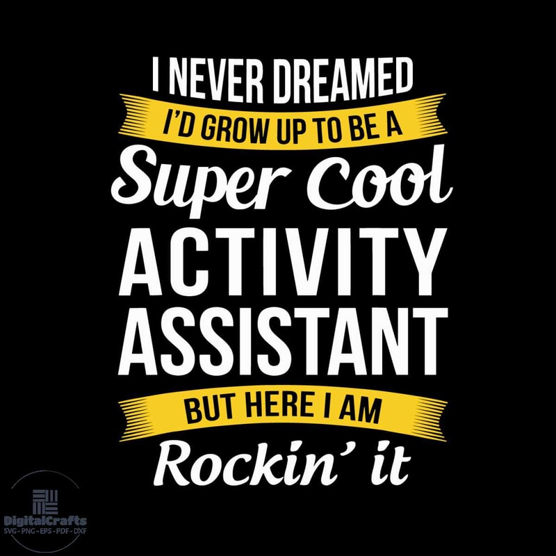 I Never Dreamed Id Grow Up To Be Super Cool Activity Assistant Svg