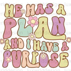 he has a plan and i have a purpose png  faith clip
