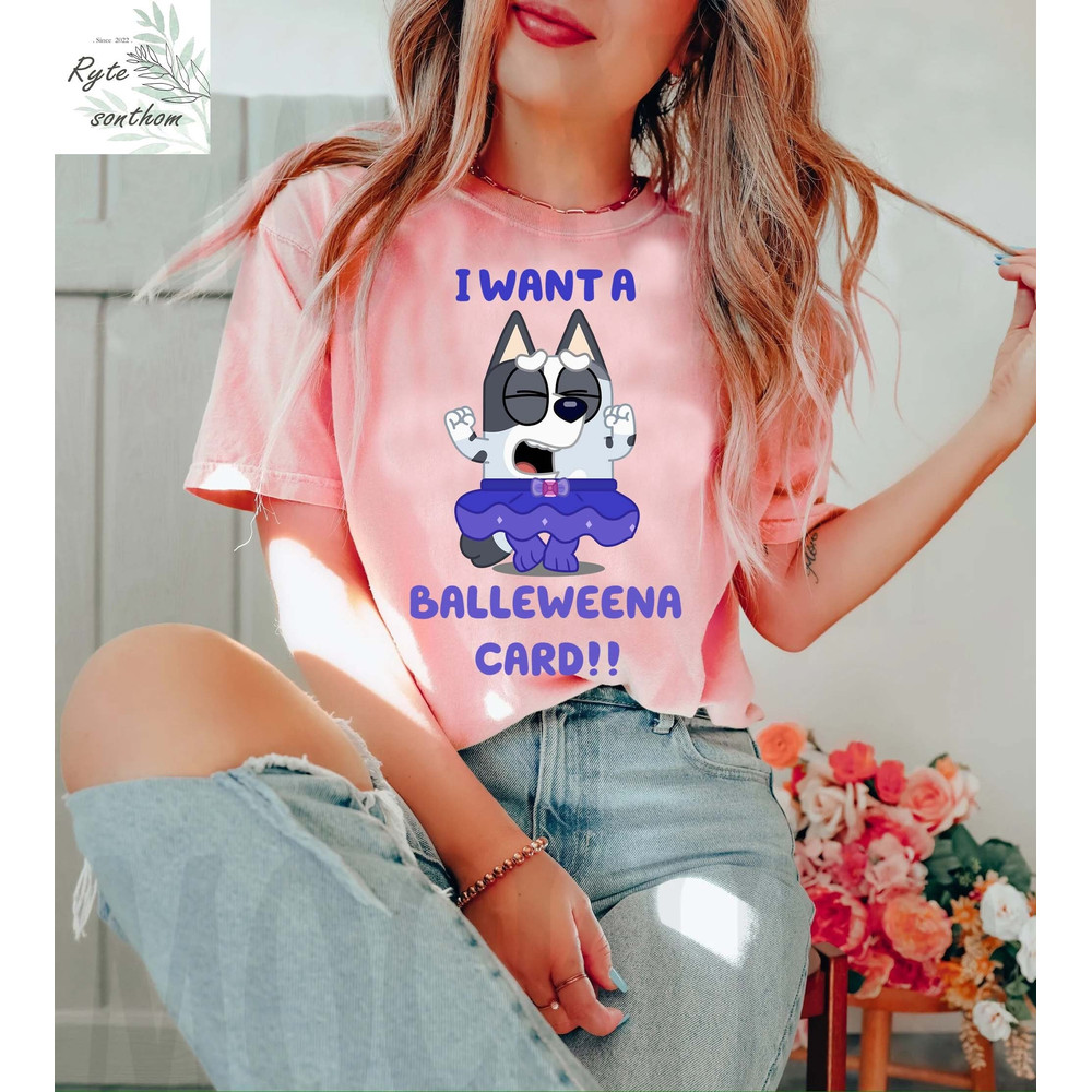 Muffin Heeler - I Want A BalleWeena Card Comfort Colors® Shirt, Muffin Heeler Premium Shirt, Muffin Cousin Unacceptable Shirt - 1.jpg