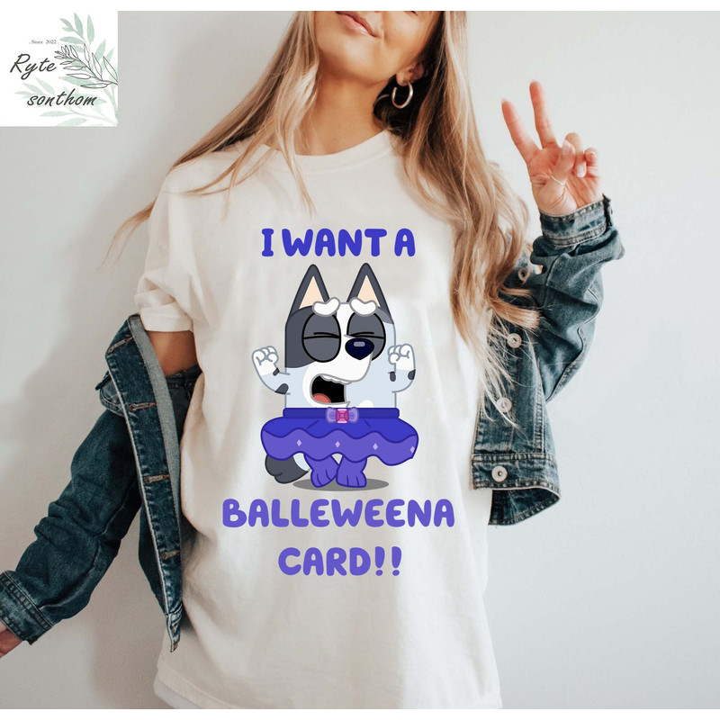 Muffin Heeler - I Want A BalleWeena Card Comfort Colors® Shirt, Muffin Heeler Premium Shirt, Muffin Cousin Unacceptable Shirt - 2.jpg