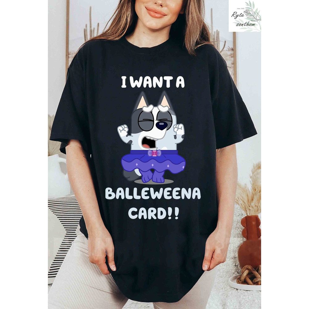 Muffin Heeler - I Want A BalleWeena Card Comfort Colors® Shirt, Muffin Heeler Premium Shirt, Muffin Cousin Unacceptable Shirt - 3.jpg