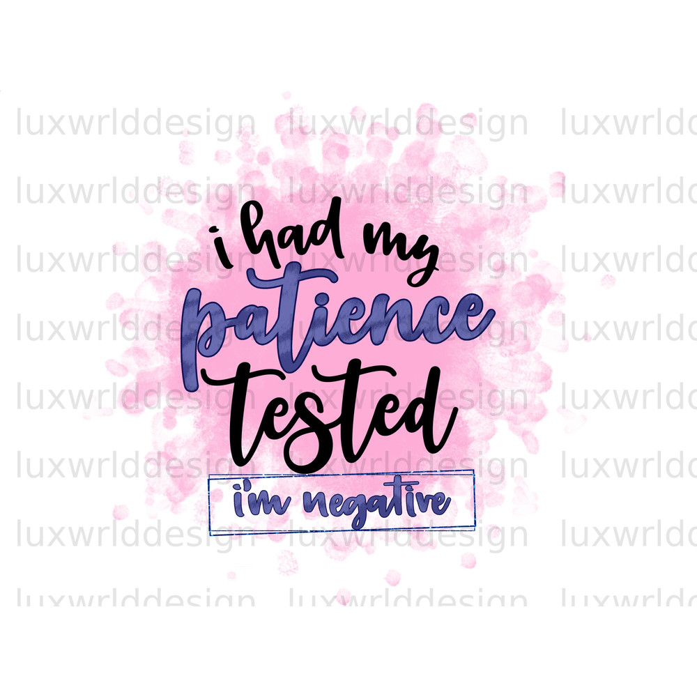 I Had My Patience Tested I'm Negative PNG Funny Quotes Sarcastic png Sublimation Design Digital Design Download Funny png - 1.jpg