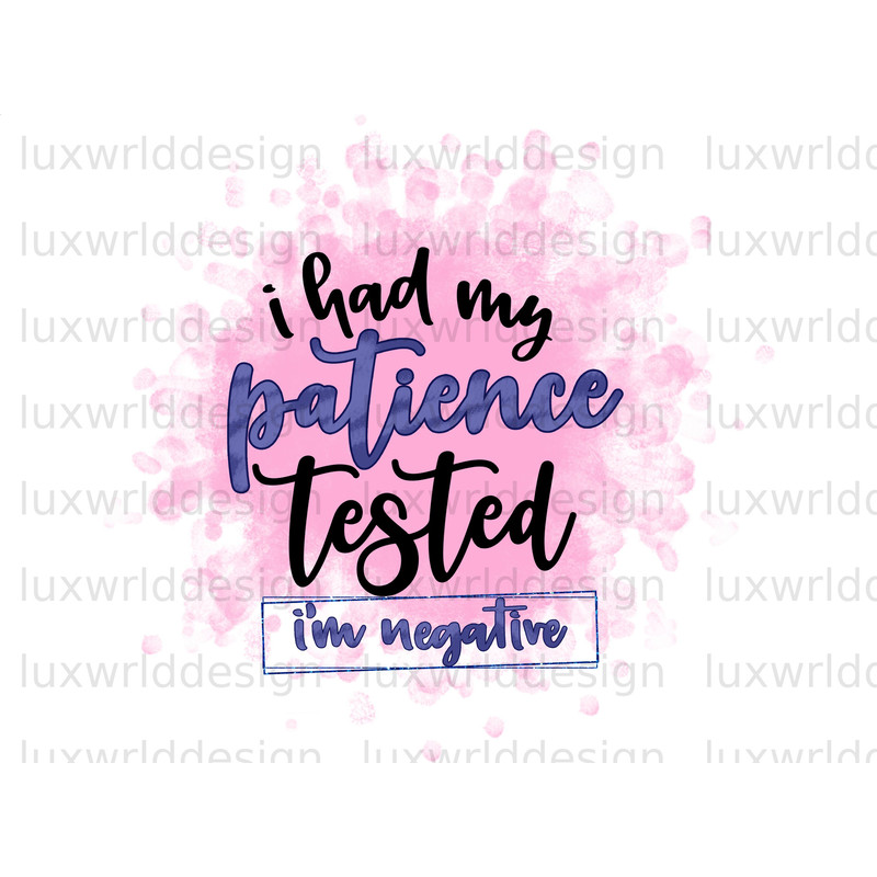 I Had My Patience Tested I'm Negative PNG Funny Quotes Sarcastic png Sublimation Design Digital Design Download Funny png - 1.jpg