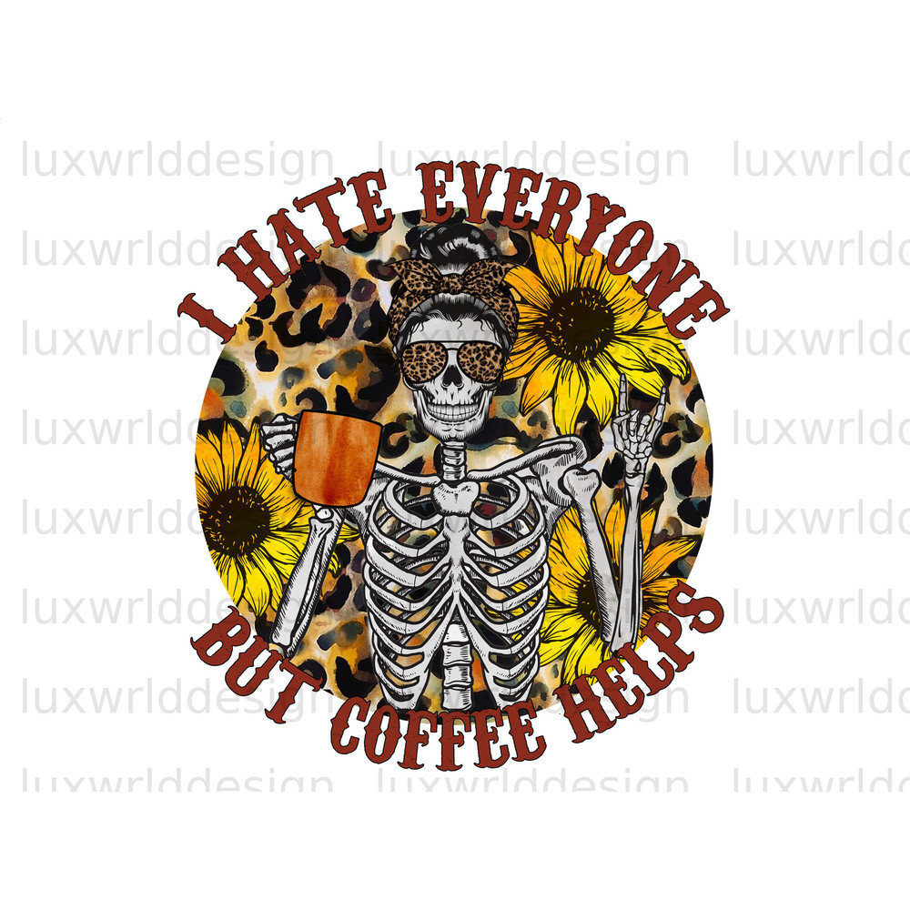 I Hate Everyone But Coffee Helps PNG  Coffee Design  Coffee png  Sublimation Design  Digital Design Download  Sublimate Designs - 1.jpg