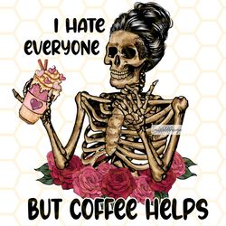 i hate everyone but coffee helps png  skeleton dri
