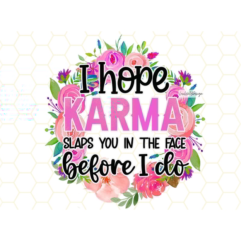I Hope Karma Slaps You In The Face Before I Do PNG Funny Sarcastic Quotes Sarcastic png Sublimation Design Digital Design Download - 1.jpg