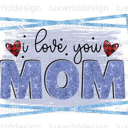 i love you mom png mama png mothers day png sub