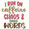 I Run On Caffeine Chaos And Cuss Words PNG  Coffee Design  Coffee png  Sublimation Design  Digital Design Download  Sublimate Designs - 1.jpg