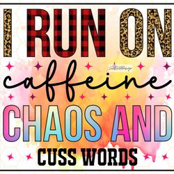 i run on caffeine chaos and cuss words png  funny