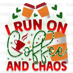 I Run On Coffee And Chaos PNG  Coffee Design  Coff