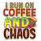 I Run On Coffee And Chaos PNG Coffee Design Coffee png Sublimation Design Digital Design Download Coffee Lover Sublimate Designs - 1.jpg