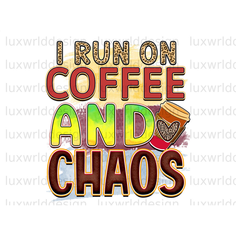 I Run On Coffee And Chaos PNG Coffee Design Coffee png Sublimation Design Digital Design Download Coffee Lover Sublimate Designs - 1.jpg