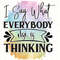 I Say What Everybody Else Is Thinking PNG Funny Sarcastic Quotes Sarcastic png Sublimation Design Digital Design Download Sassy - 1.jpg
