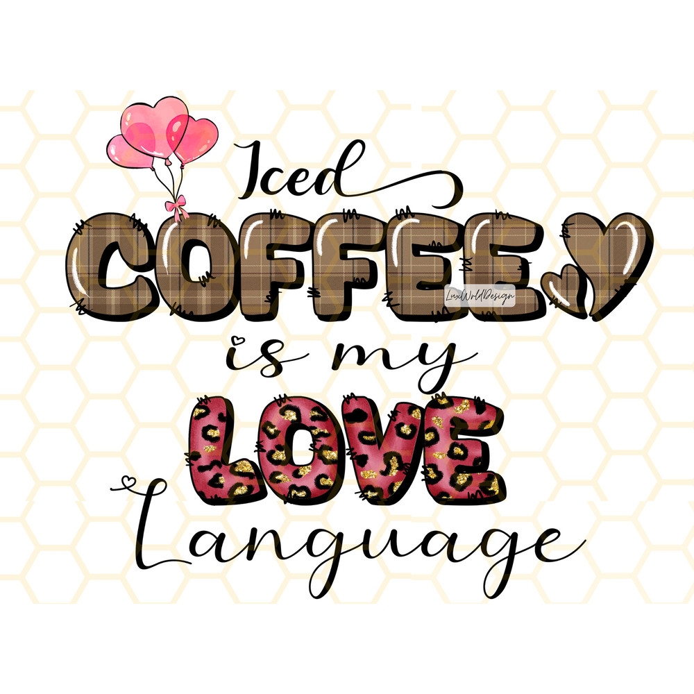 Iced Coffee Is My Love Language PNG Iced Coffee png Coffee png Sublimation Design Digital Design Download Valentine's Coffee png - 1.jpg