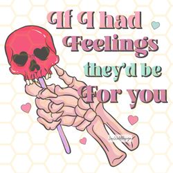 if i had feelings theyd be for you png funny val