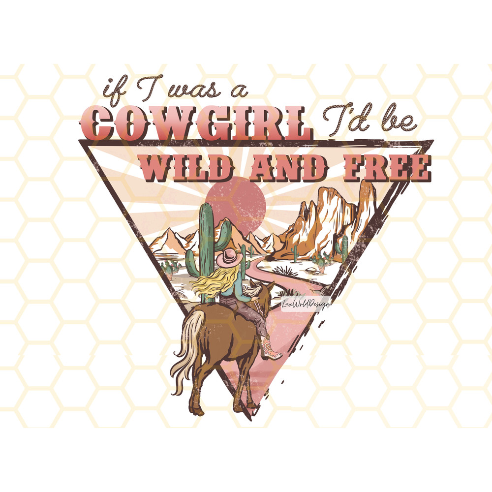 If I Was A Cowgirl I'd Be Wild And Free PNG Retro png Western Png Cowgirl png Western Sublimation png Digital Design Download - 1.jpg