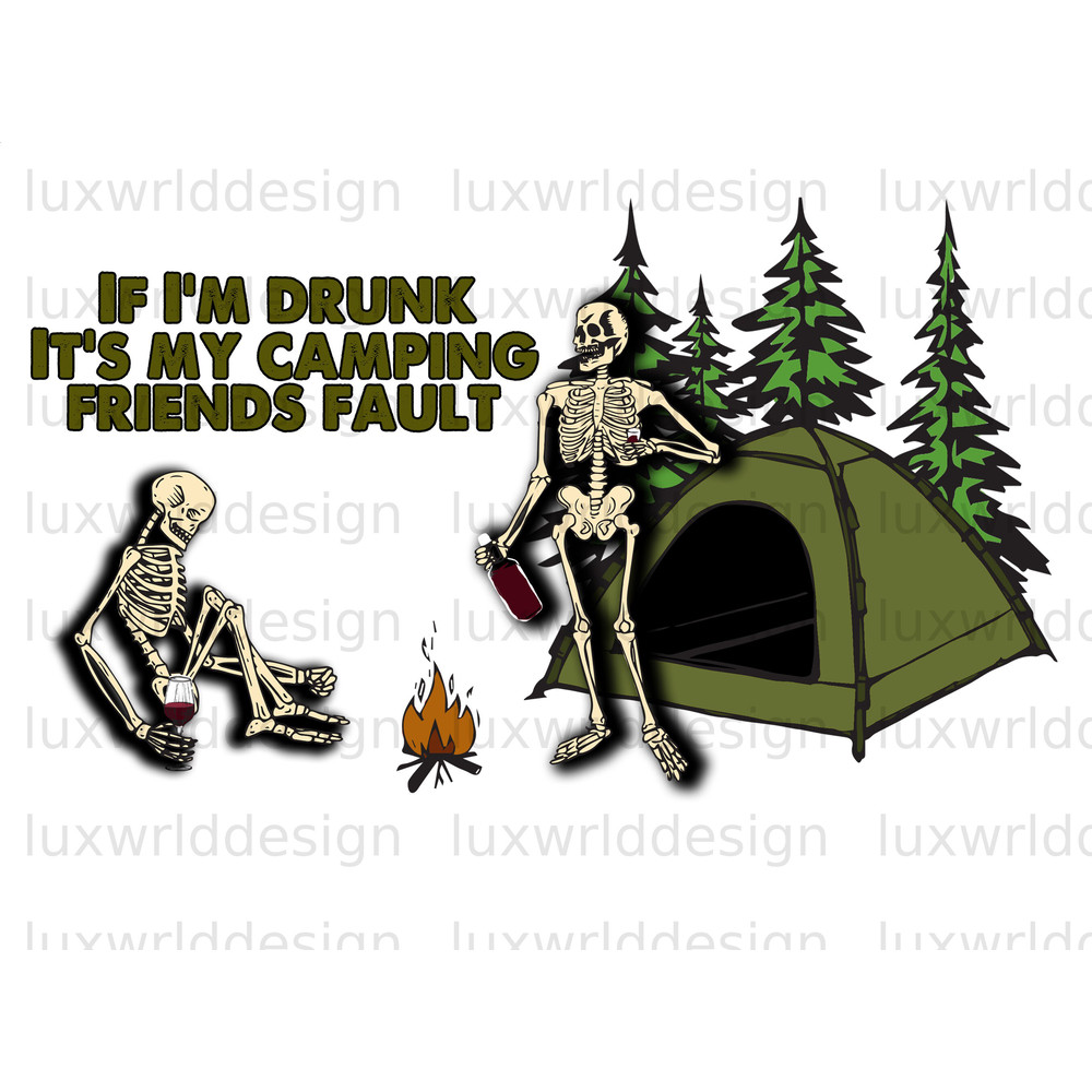 If I'm Drunk It's My Camping Friends Fault PNG Camping png Camp Life Sublimation Design Digital Design Download Camp png - 1.jpg