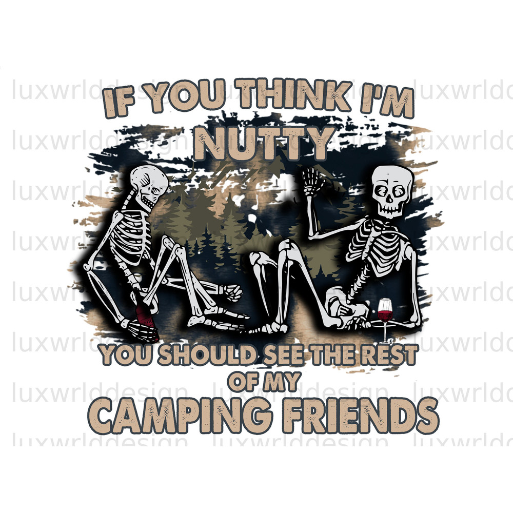 If You Think I'm Nutty You Should See The Rest Of My Camping Friends PNG Camping png Sublimation Design Digital Design Download - 1.jpg