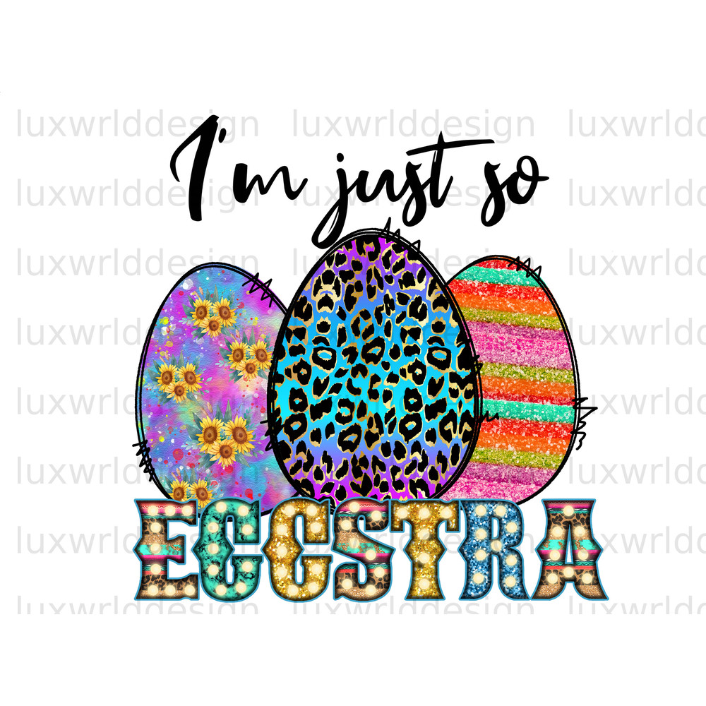 I'm Just So Eggstra PNG  Easter png  Happy Easter Day png  Sublimation Design  Digital Design Download  Western Easter png - 1.jpg