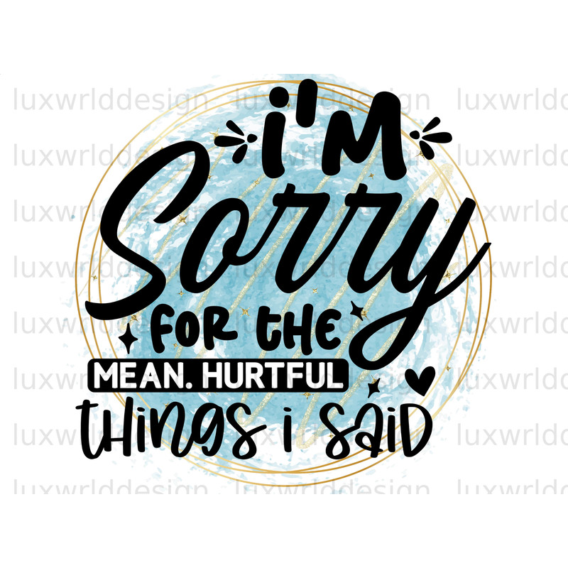 I'm Sorry For The Mean Hurtful Accurate Things I Said PNG  Funny Quotes  Sarcastic png  Sublimation Design  Digital Design  Sassy png - 1.jpg