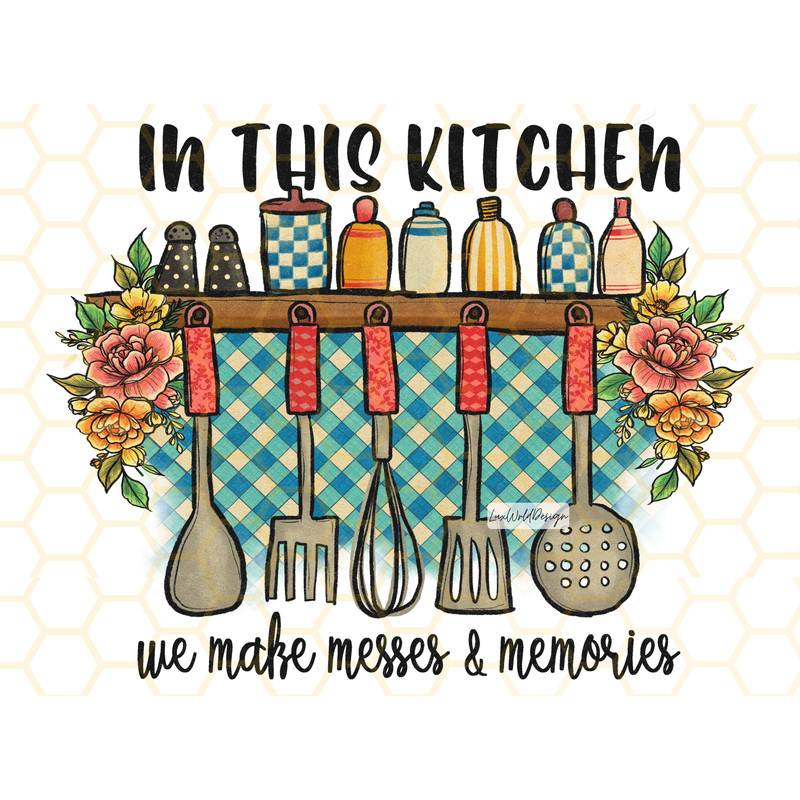 In This Kitchen We Make Messes And Memories PNG Funny Kitchen Design Kitchen png Sublimation Design Digital Design Cooking png - 1.jpg