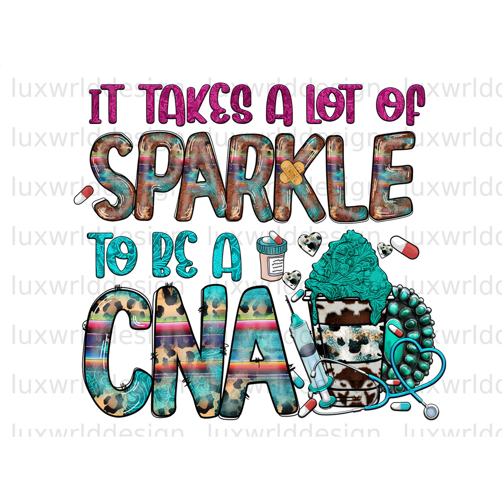 It Takes A Lot Of Sparkle To Be A CNA PNG Nurse png Nursing png Sublimation Design Digital Design Download Nurse Life png - 1.jpg