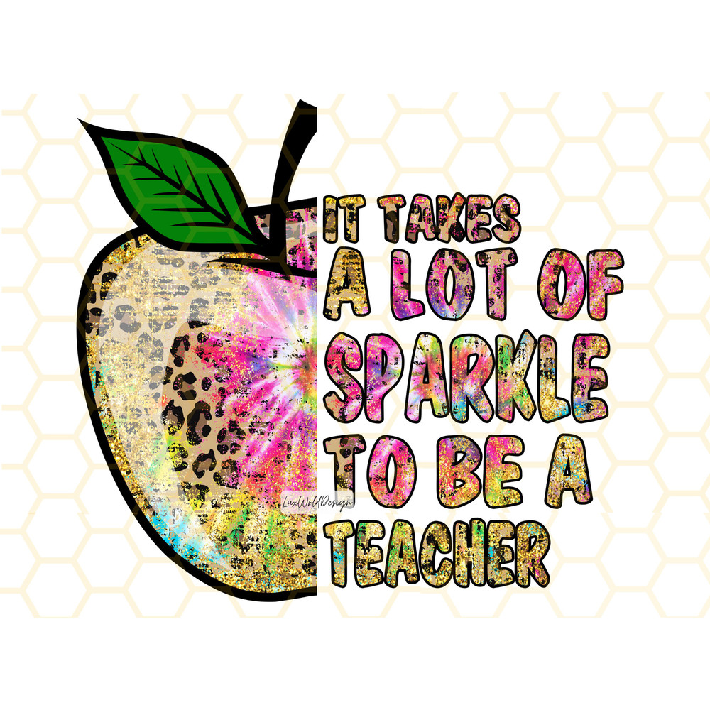 It Takes A Lot Of Sparkle To Be a Teacher PNG Teacher png Teach png School png Teacher Life png Sublimation Design Digital Design - 1.jpg
