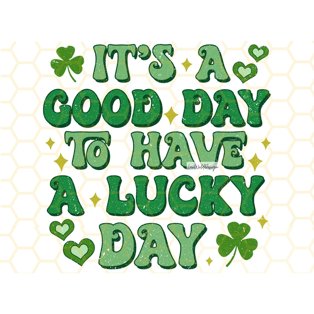It's A Good Day To Have A Lucky Day PNG St Patrick's Day png St Patricks png Sublimation Design Digital Design Lucky Shamrock png - 1.jpg
