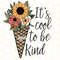 It's Cool To Be Kind PNG Kindness png Be Kind png Sunflower png Flowers png Sublimation Design Digital Design Download Graphic - 1.jpg