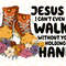 Jesus I Can't Even Walk Without You Holding My Hand PNG Faith Clipart Jesus Lover Christian Quotes Sublimation Design Digital Design - 1.jpg