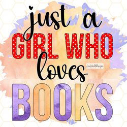 just a girl who loves books png  book lover png  r