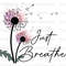 Just Breath PNG  Dandelion png  Dandelion Blowing png  Mental Health png  Positive Quotes  Sublimation Design  Digital Download - 1.jpg