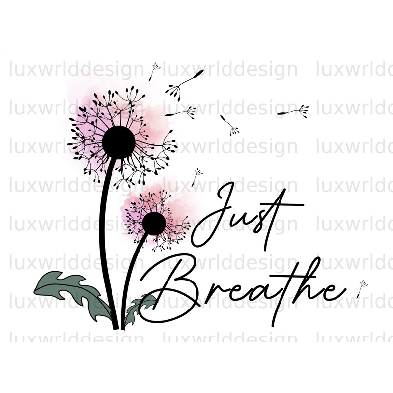 Just Breath PNG  Dandelion png  Dandelion Blowing png  Mental Health png  Positive Quotes  Sublimation Design  Digital Download - 1.jpg