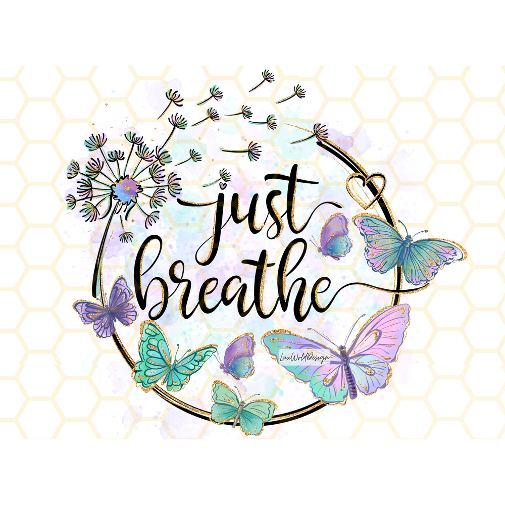 Just Breathe PNG Dandelion png Dandelion Blowing png Mental Health png Anxiety png Sublimation Design Digital Design Download - 1.jpg