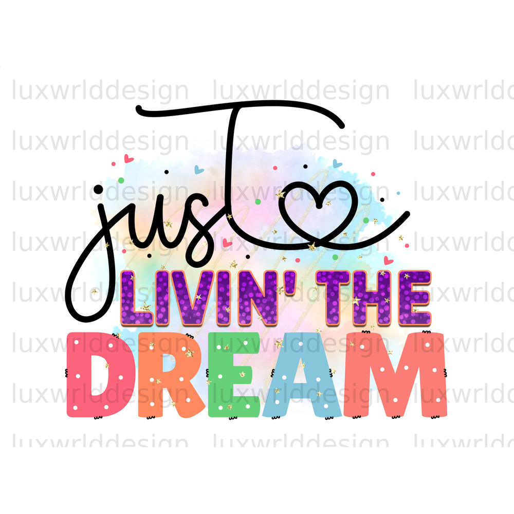 Just Livin' The Dream PNG Positive Affirmations Positive Quotes Sublimation Design Digital Design Download Inspirational png - 1.jpg