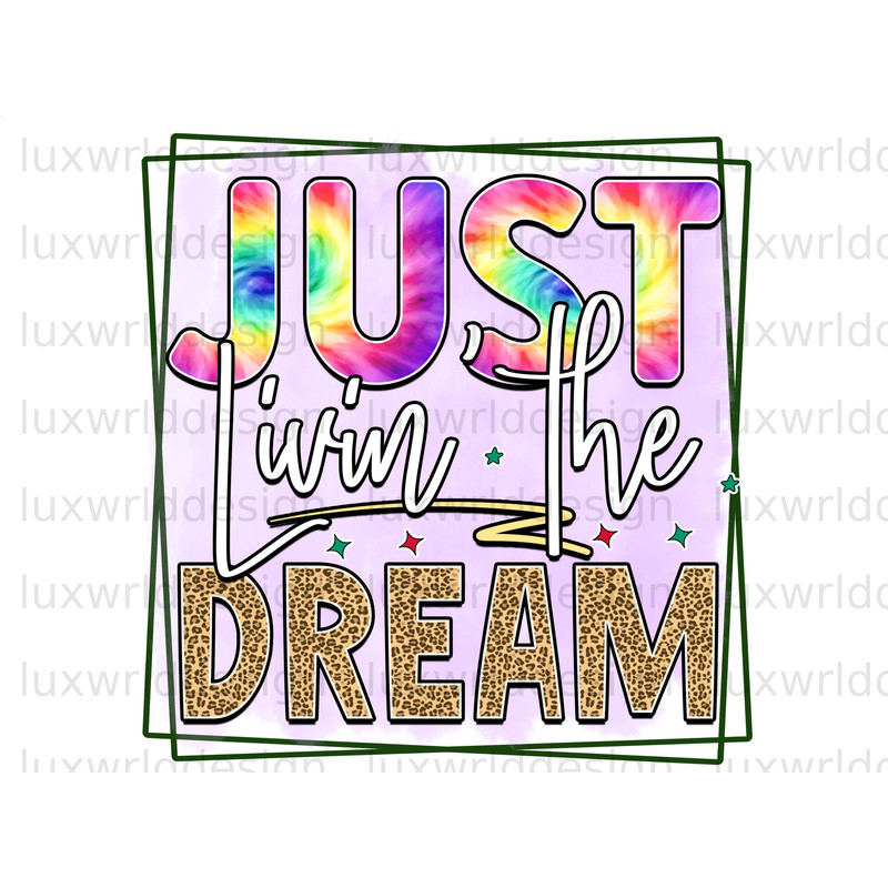 Just Livin' The Dream PNG Positive Quotes Sublimation Design Digital Design Download Inspirational png Sublimate Designs - 1.jpg