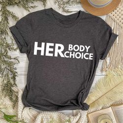 her body her choice pro choice shirt feminist gift shirt reproductive rights my body my choice abortion rights activist