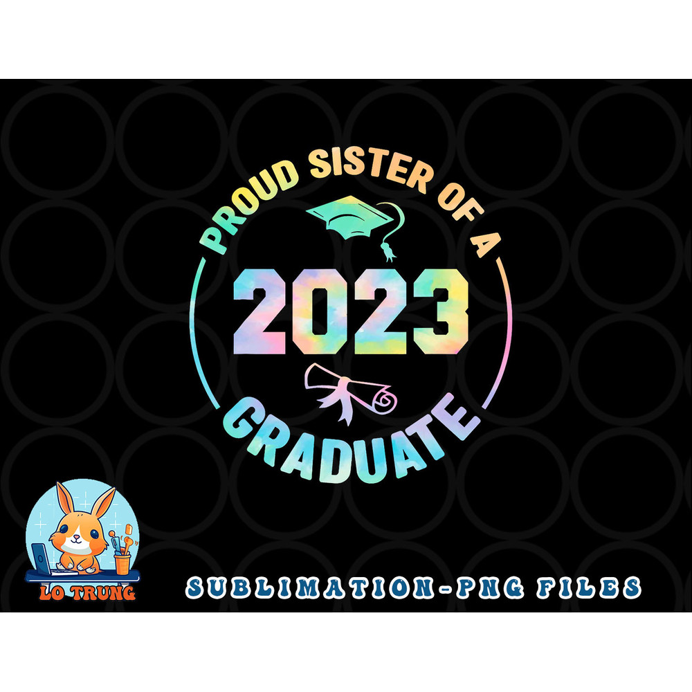 Proud Sister Of A Class Of 2023 Graduate Senior Graduation png, digital download copy.jpg