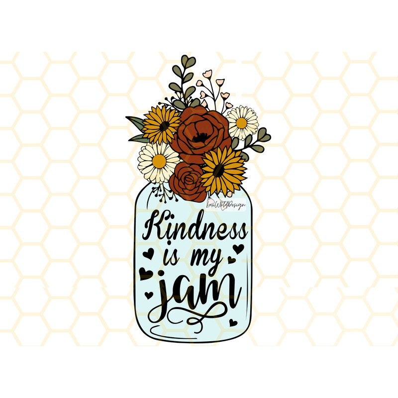 Kindness Is My Jam PNG  Kindness png  Be Kind png  Flowers png  Sublimation Design  Digital Design Download  Shirt Designs  Graphic - 1.jpg