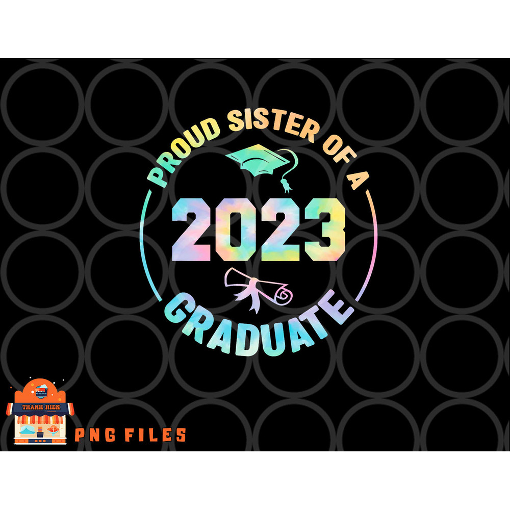 Proud Sister Of A Class Of 2023 Graduate Senior Graduation png, digital download copy.jpg
